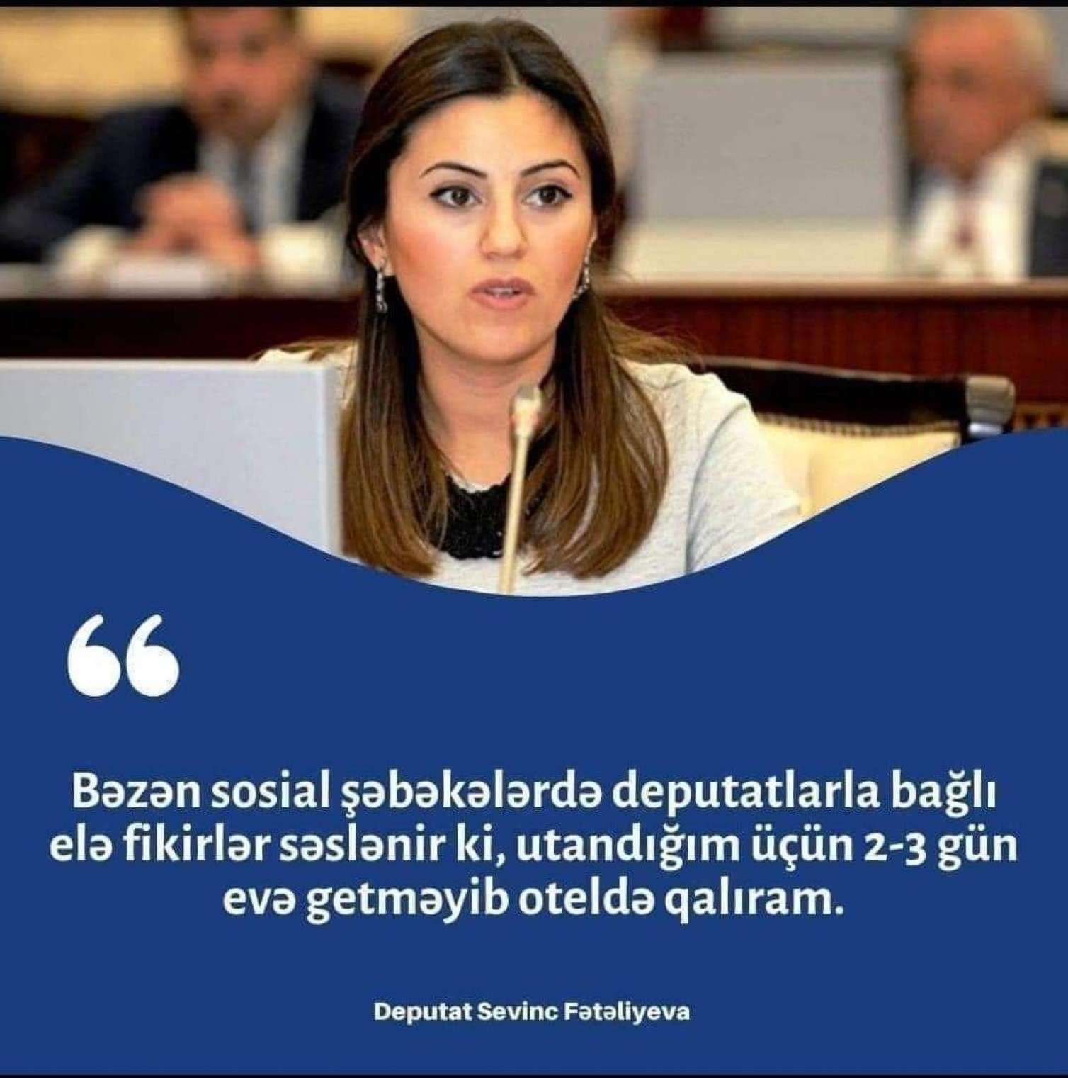 Deputatdan sosial şəbəkədə haqqında yayılan sitatla bağlı AÇIQLAMA  