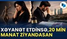  Azərbaycanda xəyanət edənlər 10-20 min manat təzminat ödəyəcək -  VİDEO