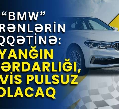 BMV bu modelləri geri çağırır: Hər an yana bilərlər 