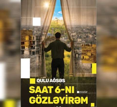 Qulu Ağsəsin "Saat 6-nı gözləyirəm" kitabı çapdan çıxdı 