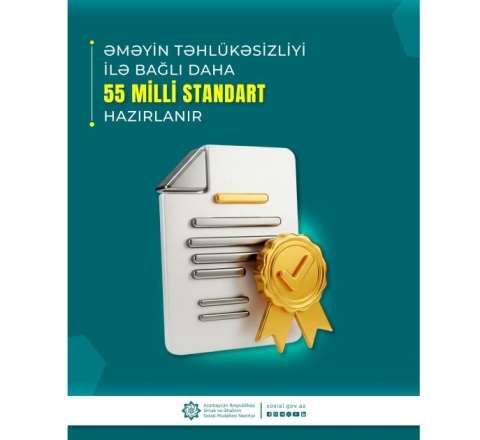 Əməyin təhlükəsizliyi ilə bağlı daha 55 milli standart hazırlanır 