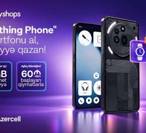 “MyShops”dan “Nothing” smartfonu al, Azercell-dən 6 ay ərzində 6GB internet hədiyyə qazan!  