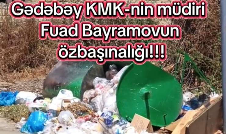 Gədəbəydə antisanitariya: Zibillər günlərlə daşınmr, ətrafa üfunət yayılır - VİDEO 