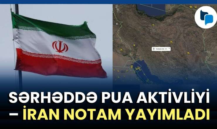  İranın Azərbaycanla sərhəddə hava xəbərdarlığı: NOTAM nədir? 