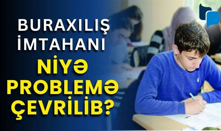  Şagirdlər nədən narazıdırlar? - 11 ci siniflər yenidən imtahan verəcək? 