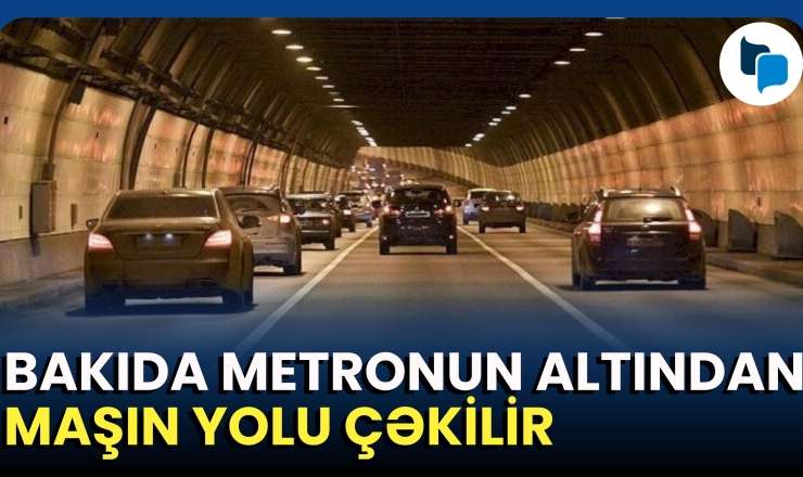  Azərbaycan Qafqazda ilkə imza atır: Metro altından yol keçəcək 